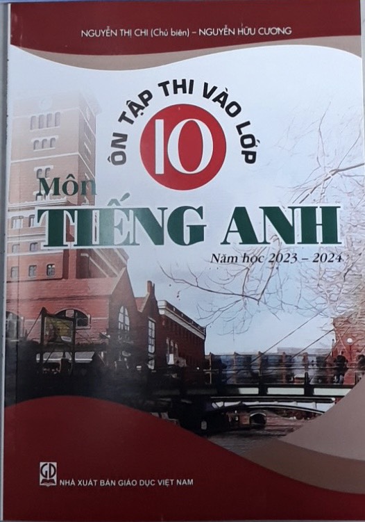 Ôn tập thi vào lớp 10 môn Tiếng Anh năm học 2023-2024 ( NXB Giáo Dục Việt Nam)