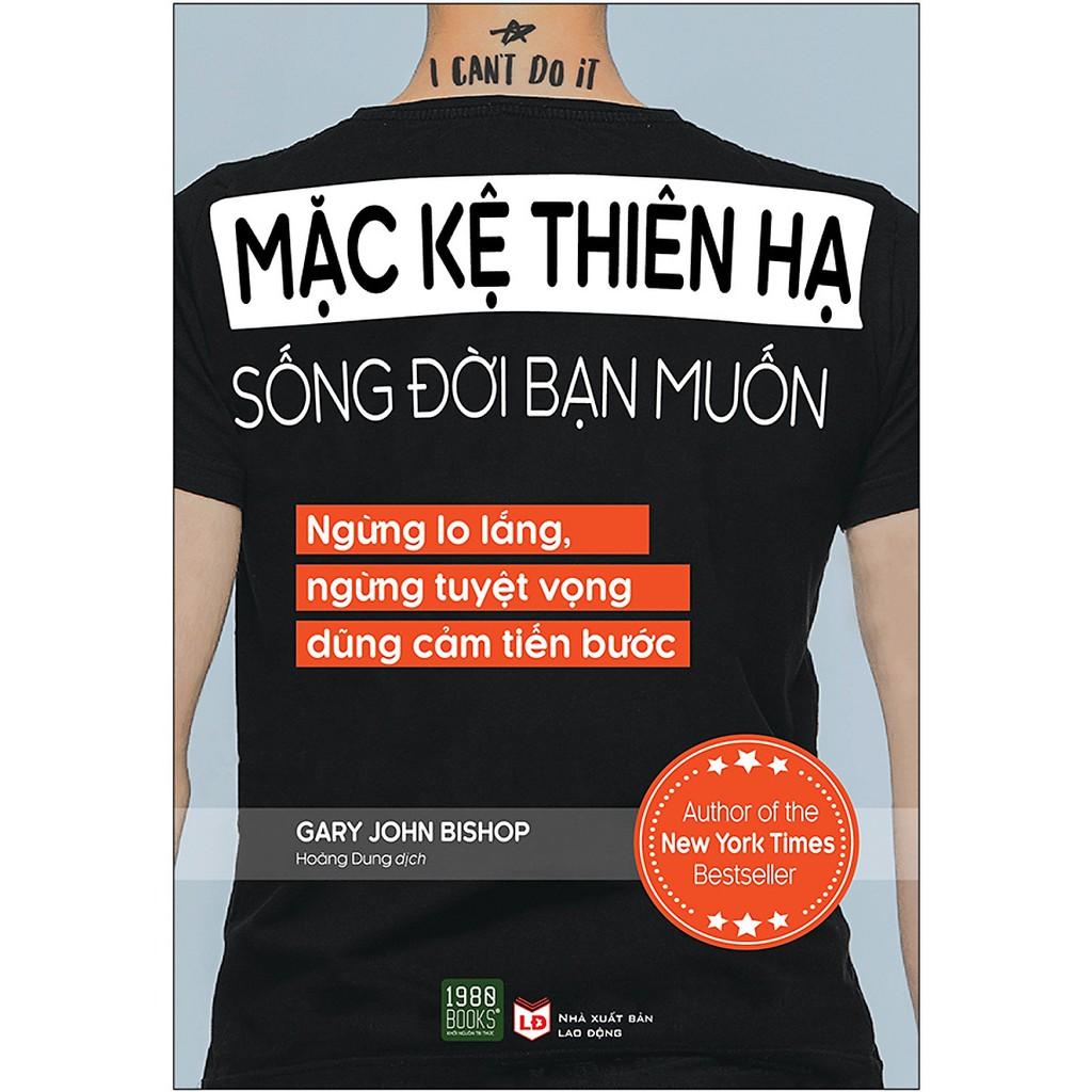 Sách  Mặc Kệ Thiên Hạ, Sống Đời Bạn Muốn  Gary John Bishop - BẢN QUYỀN