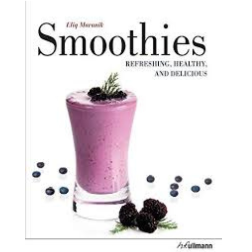 Smoothies : Refreshing, Healthy and Delicious