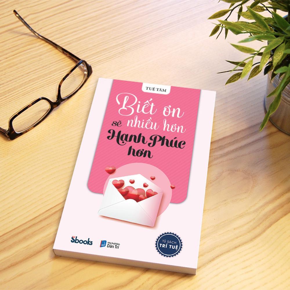 Sách - Biết Ơn Nhiều Hơn Sẽ Hạnh Phúc Hơn (Tuệ Tâm) - Sbooks
