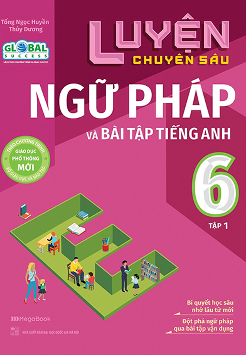 Luyện Chuyên Sâu Ngữ Pháp Và Bài Tập Tiếng Anh 6 - Tập 1 Theo Chương Trình Global Success Mega