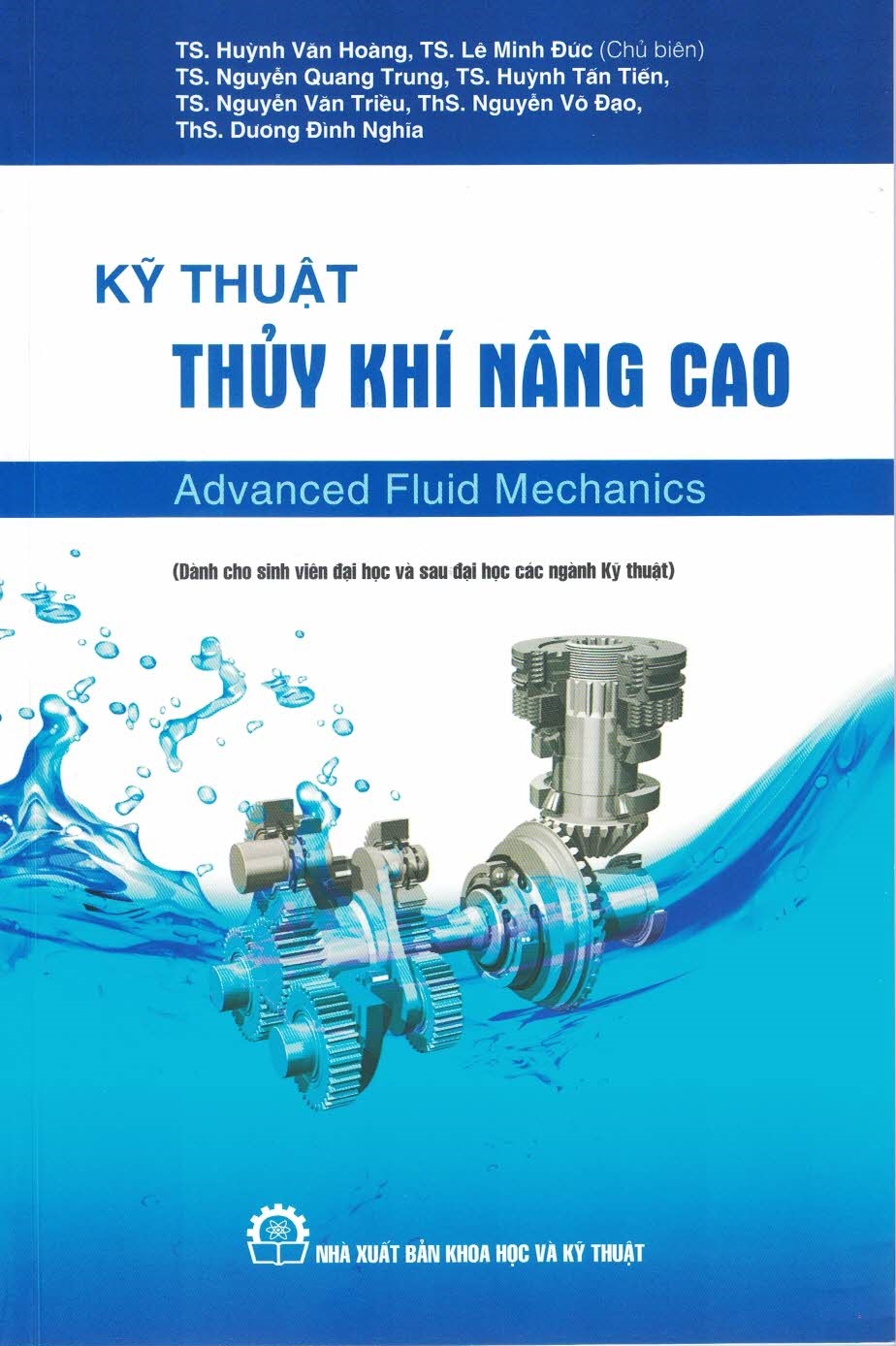 Kỹ Thuật Thủy Khí Nâng Cao (Advanced Fluid Mechanics) (Dành Cho Sinh Viên Đại Học Và Sau Đại Học Các Ngành Kỹ Thuật)