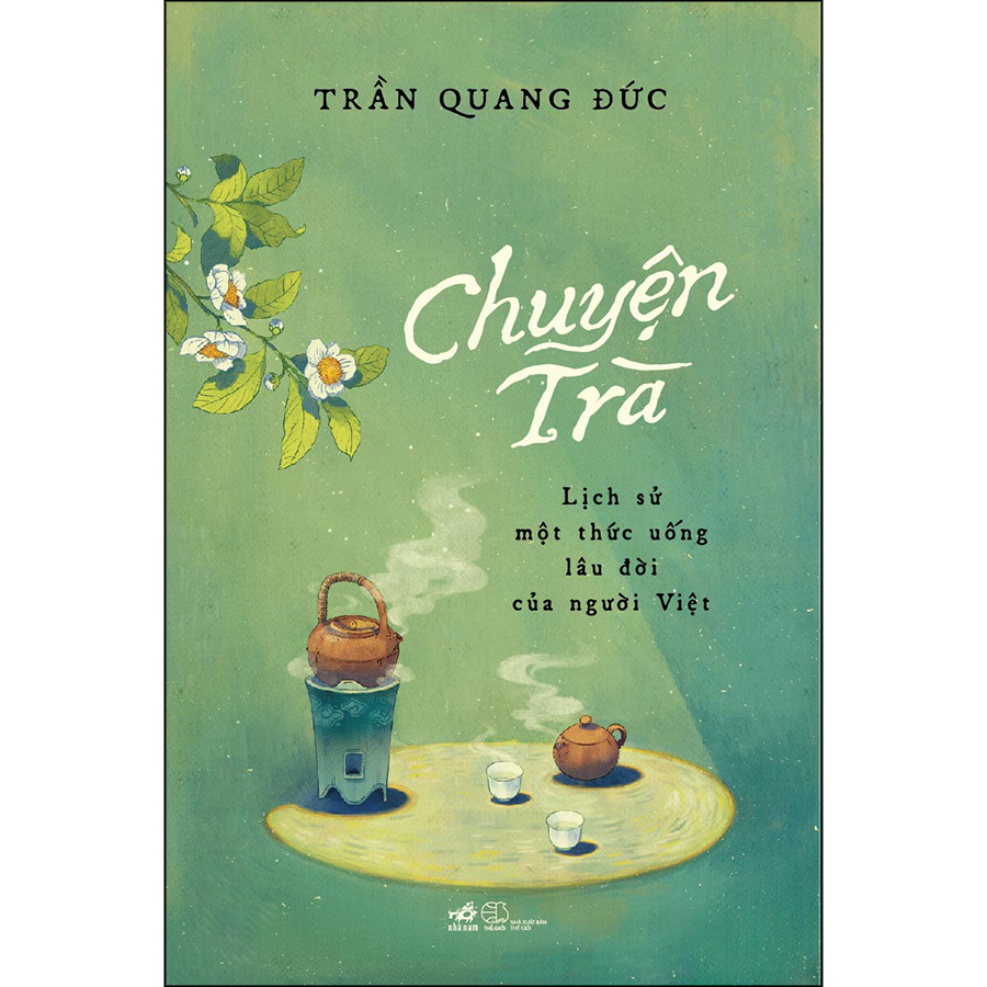 Sách : Chuyện Trà - Lịch Sử Một Thức Uống Lâu Đời Của Người Việt