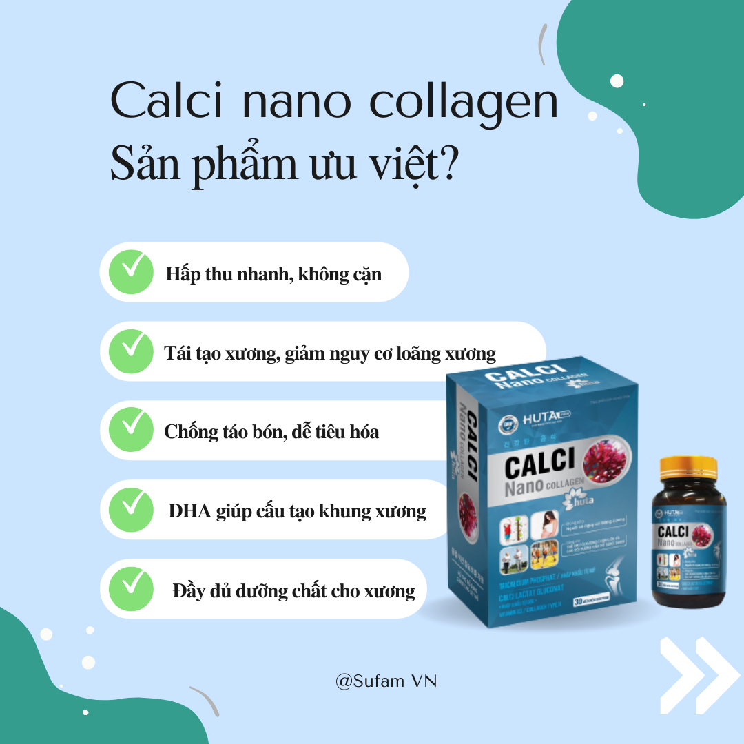 VIÊN BỔ SUNG CANXI, D3 - CALCI NANO COLLAGEN - Thành phần vượt trội rất tốt cho đối tượng cần bổ sung canxi