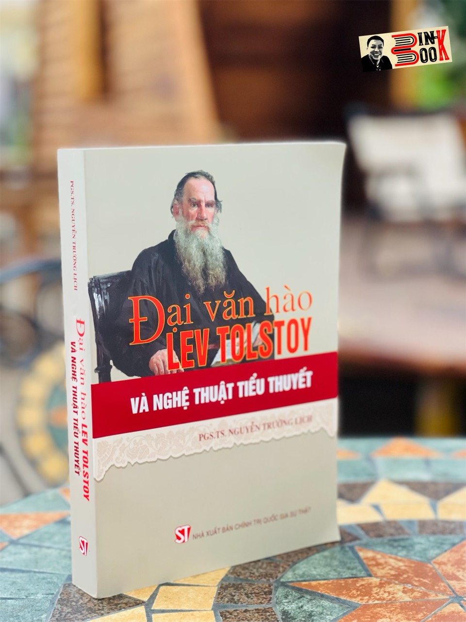 ĐẠI VĂN HÀO LEV TOLSTOY VÀ NGHỆ THUẬT TIỂU THUYẾT - Nguyền Trường Lịch - Nxb Chính trị Quốc gia Sự thật - bìa mềm