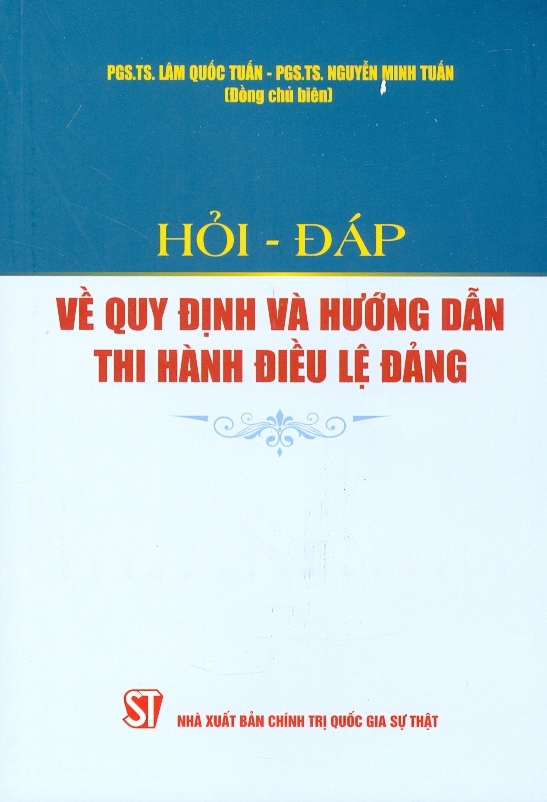 Sách Hỏi - Đáp Về Quy Định Và Hướng Dẫn Thi Hành Điều Lệ Đảng - NXB Chính Trị Quốc Gia Sự Thật