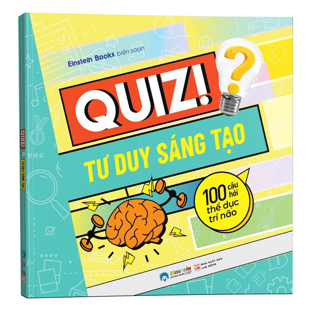 Quiz! Tư Duy Sáng Tạo : 100 Câu Hỏi Thể Dục Trí Não - Bản Quyền