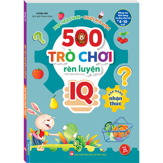 500 Trò Chơi Rèn Luyện IQ (4-10 tuổi) - Khả Năng Nhận Thức (Sách Bản Quyền)