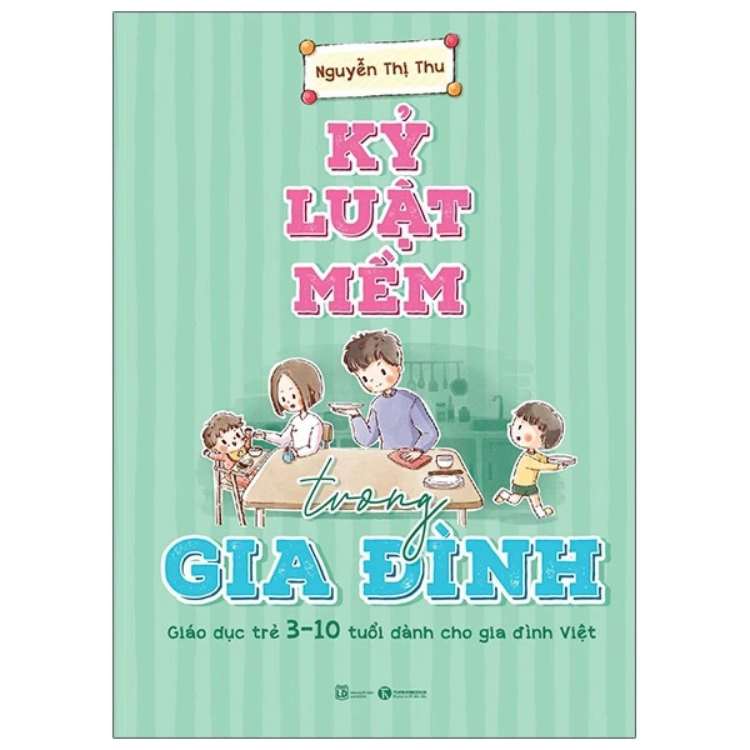 Sách - Kỷ Luật Mềm Trong Gia Đình: Giáo Dục Trẻ 3 - 10 Tuổi Dành Cho Gia Đình Việt - Nguyễn Thị Thu - NXB Lao Động