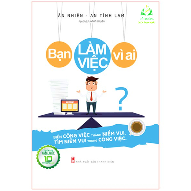 Sách- Bạn Làm Vệc Vì Ai? - Bản Đặc Biệt