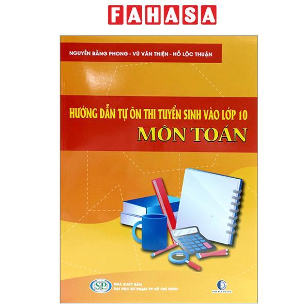 Sách - Hướng Dẫn Tự Ôn Thi Tuyển Sinh Vào Lớp 10 Môn Toán