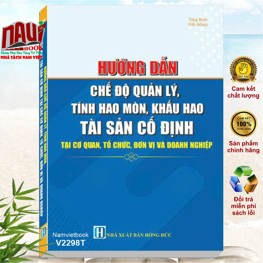 Sách Hướng Dẫn Chế Độ Quản Lý, Tính Hao Mòn, Khấu Hao Tài Sản Cố Định tại Cơ Quan, Tổ Chức, Đơn Vị và Doanh Nghiệp - V2298T