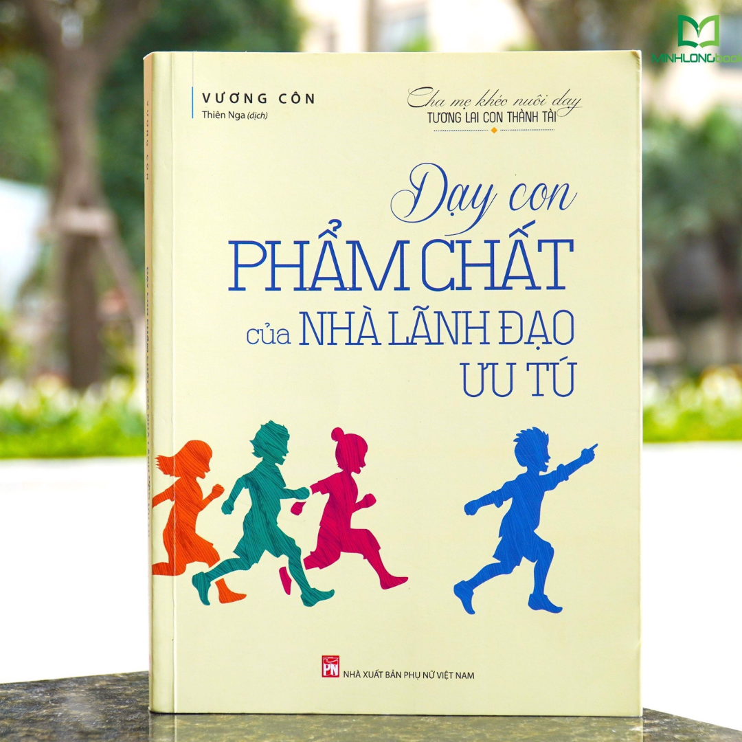 Dạy Con Phẩm Chất Của Nhà Lãnh Đạo Ưu Tú