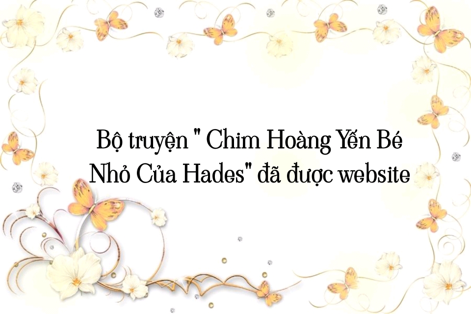 [18+] chim hoàng yến bé nhỏ của hades chapter 13.5 4