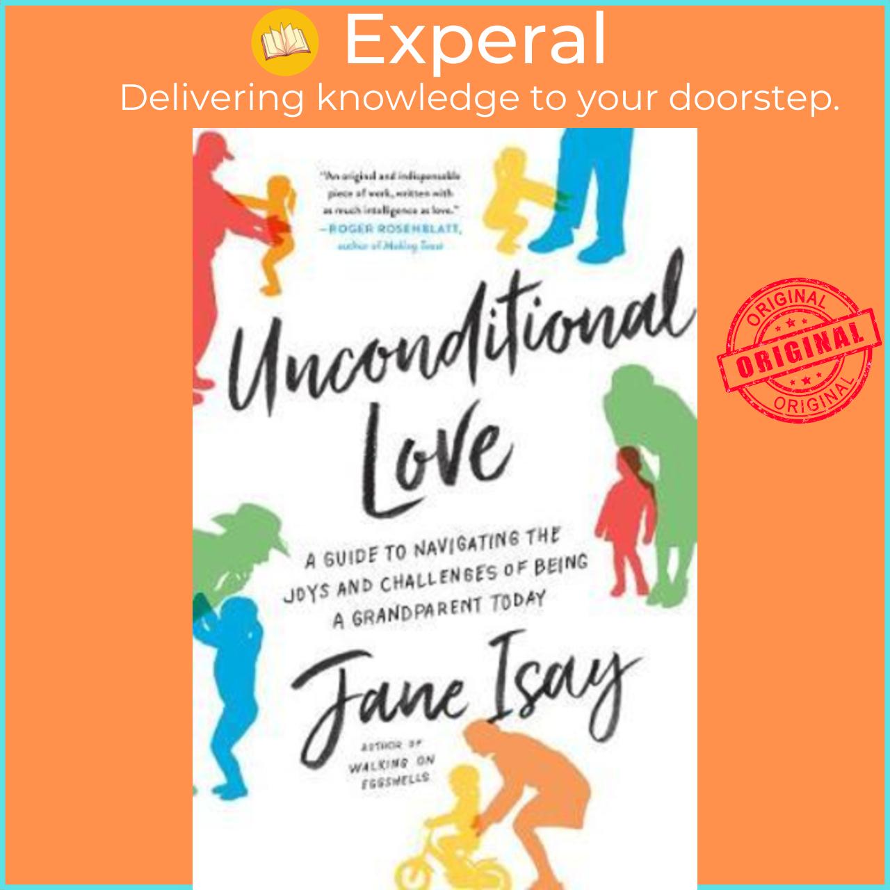 Sách - Unconditional Love : A Guide to Navigating the Joys and Challenges of Being a Grandparen by Jane Isay