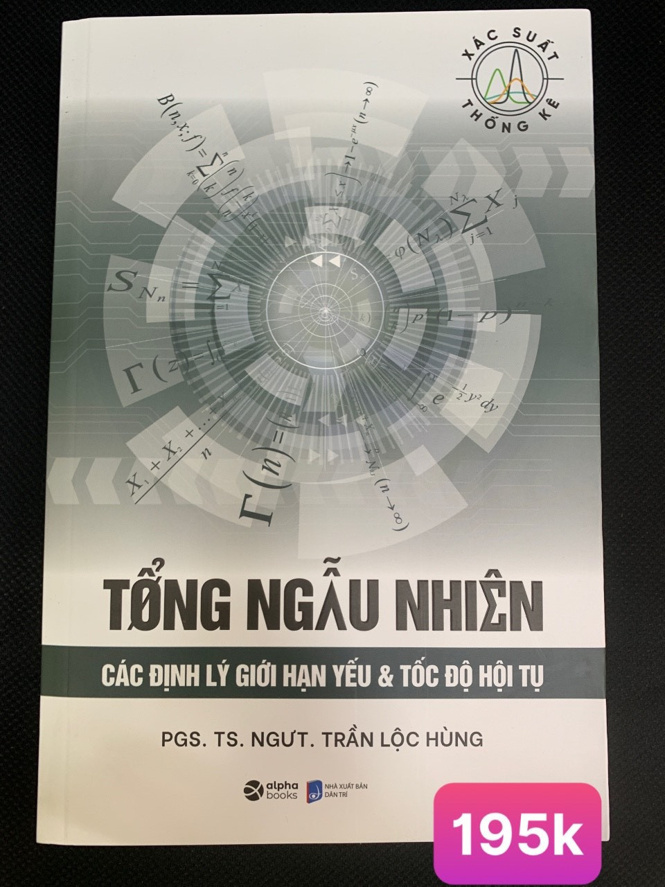 Tổng Ngẫu Nhiên - Các Định Lý Giới Hạn Yếu &amp; Tốc Độ Hội Tụ - PGS. TS. NGƯT. Trần Lộc Hùng - (bìa mềm)