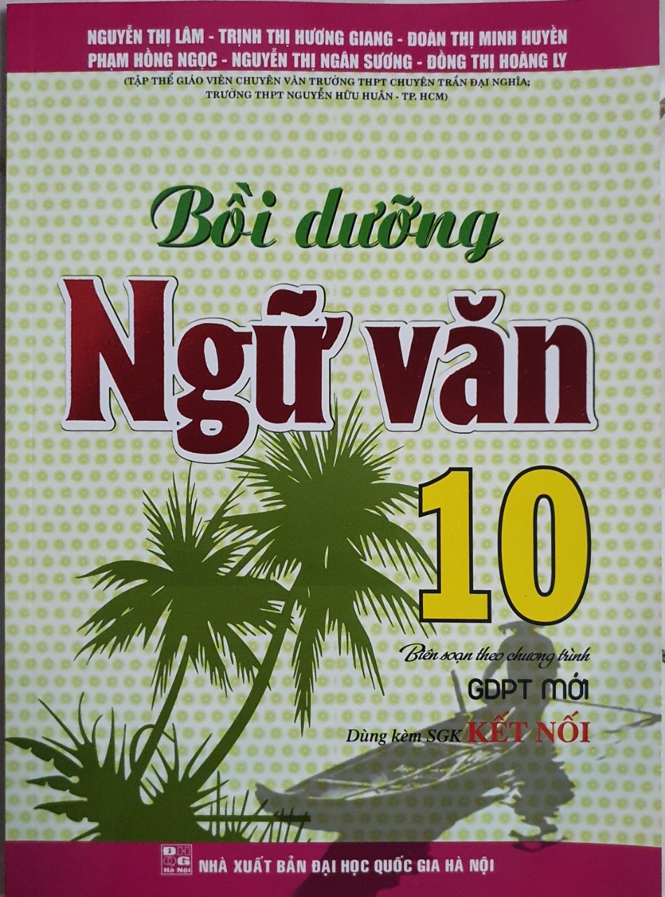 BỒI DƯỠNG NGỮ VĂN 10 (DÙNG KÈM SGK KẾT NỐI- HA)