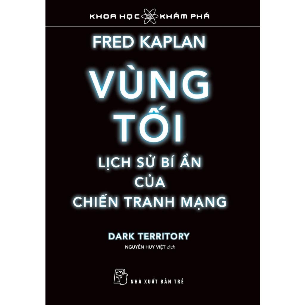 Vùng Tối, Lịch Sử Bí Ẩn Của Chiến Tranh Mạng - TS Khoa Học Khám Phá - Bản Quyền