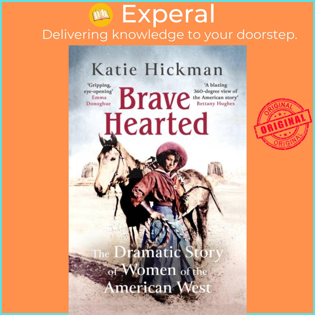 Sách - Brave Hearted - The Dramatic Story of Women of the American West by Katie Hickman (UK edition, hardcover)