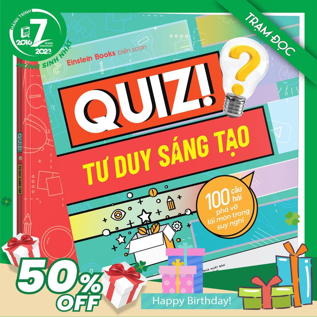Quiz! Tư Duy Sáng Tạo : 100 Câu Hỏi Phá Vỡ Lối Mòn Trong Suy Nghĩ