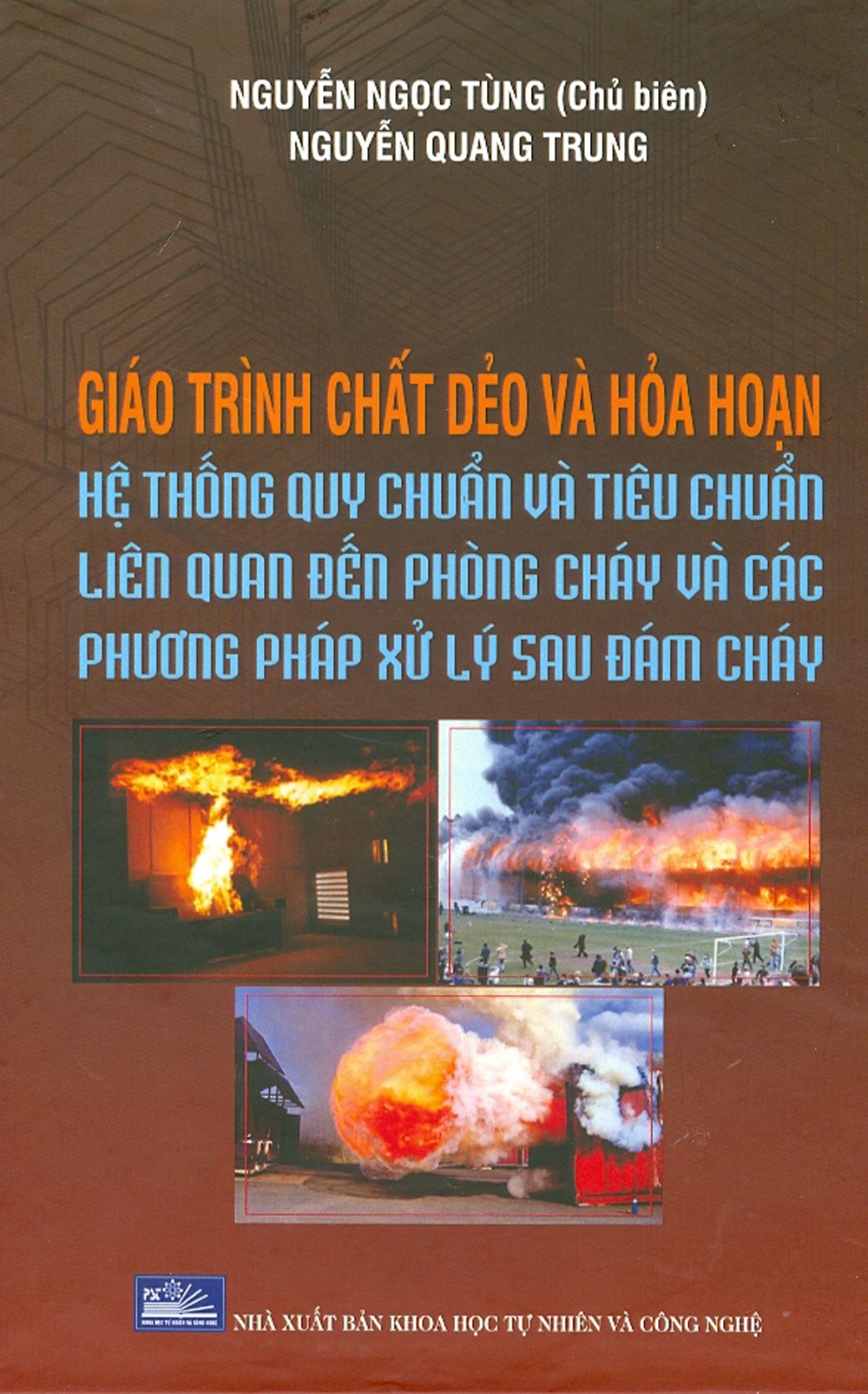 Giáo Trình Chất Dẻo Và Hỏa Hoạn - Hệ Thống Quy Chuẩn Và Tiêu Chuẩn Liên Quan Đến Phòng Cháy Và Các Phương Pháp Xử Lý Sau Đám Cháy (Bìa Cứng)