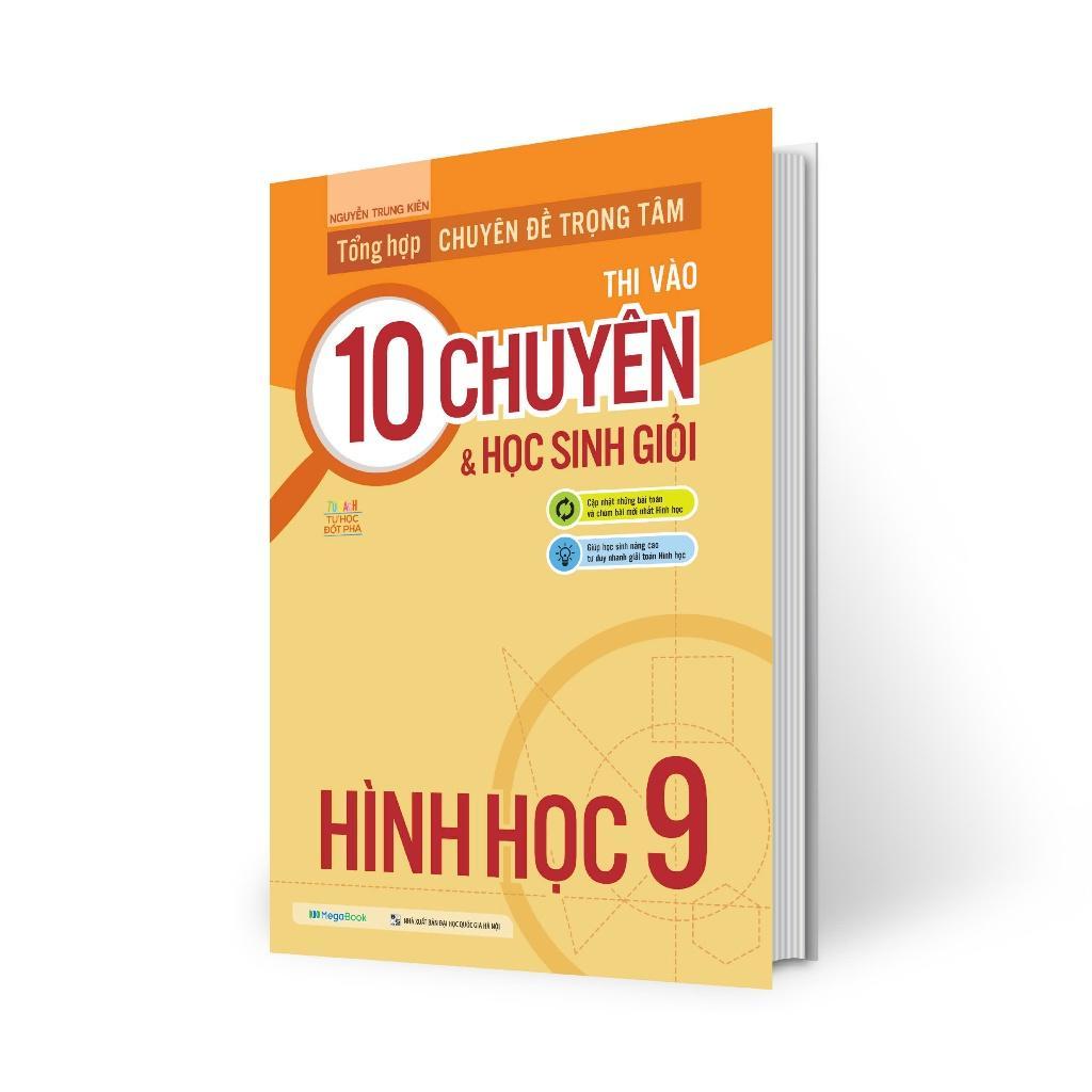 Sách - Tổng Hợp Chuyên Đề Trọng Tâm Thi Vào 10 Chuyên Và Học Sinh Giỏi - Hình Học 9 - Megabook