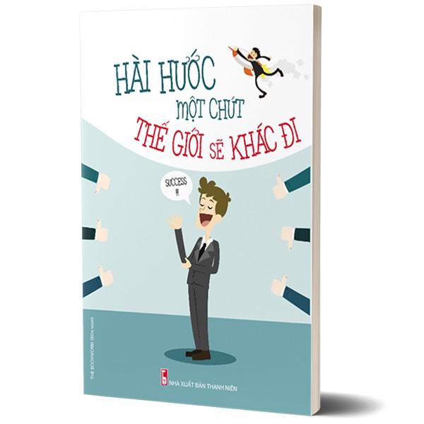 Sách - Hài Hước Một Chút Thế Giới Sẽ Khác Đi - Tái Bản