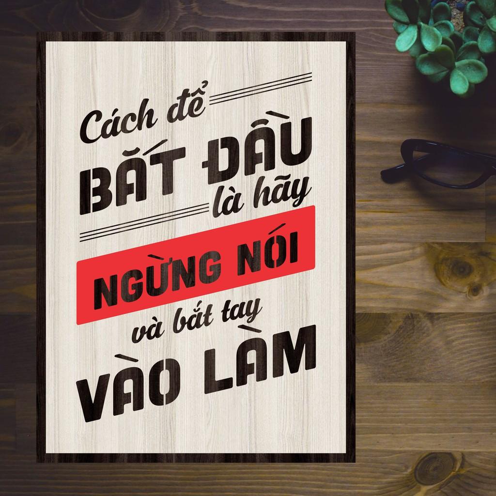 Tranh gỗ DECOR - SLOGAN tạo động lực, Truyền cảm hứng - Cách để bắt đầu là ngưng nói và bắt tay vào làm