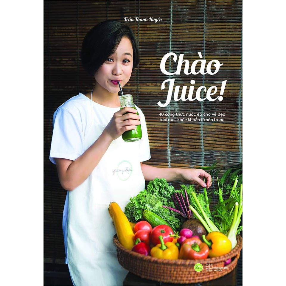 Sách  Chào Juice (40 Công Thức Nước Ép Cho Vẻ Đẹp Tươi Mới, Khỏe Khoắn Từ Bên Trong) - Skybooks - BẢN QUYỀN