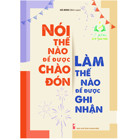 Sách- Nói Thế Nào Để Được Chào Đón, Làm Thế Nào Để Được Ghi Nhận  ML