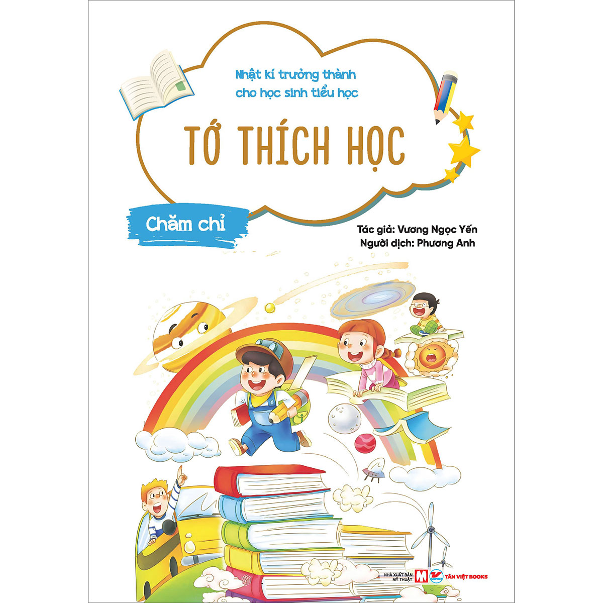 Chăm Chỉ - Tớ Thích Học  - Nhật Kí Trưởng Thành Cho Học Sinh Tiểu Học