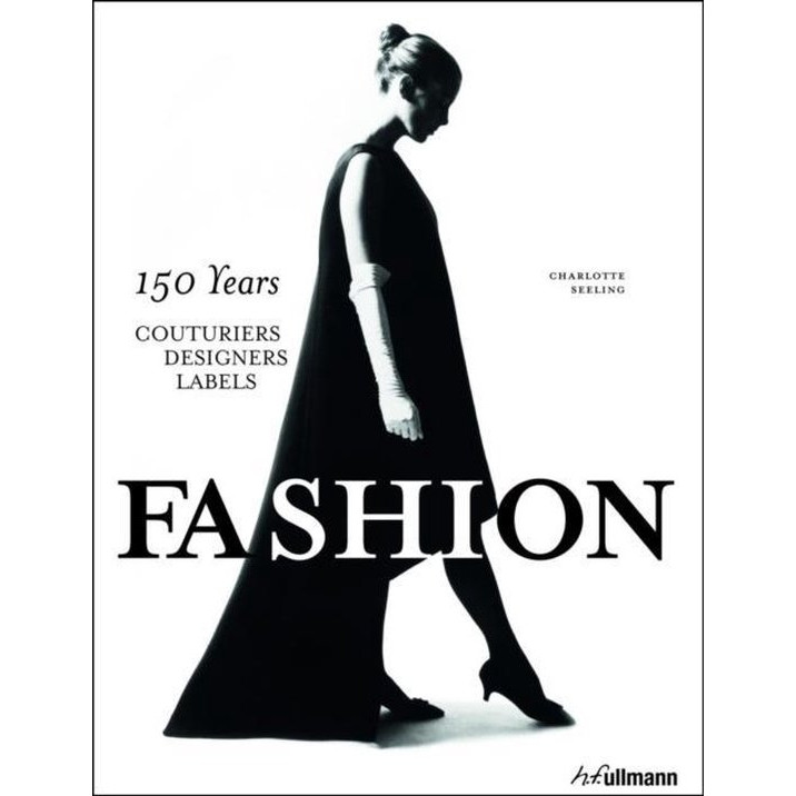 Fashion: 150 Years Couturiers, Designers, Labels