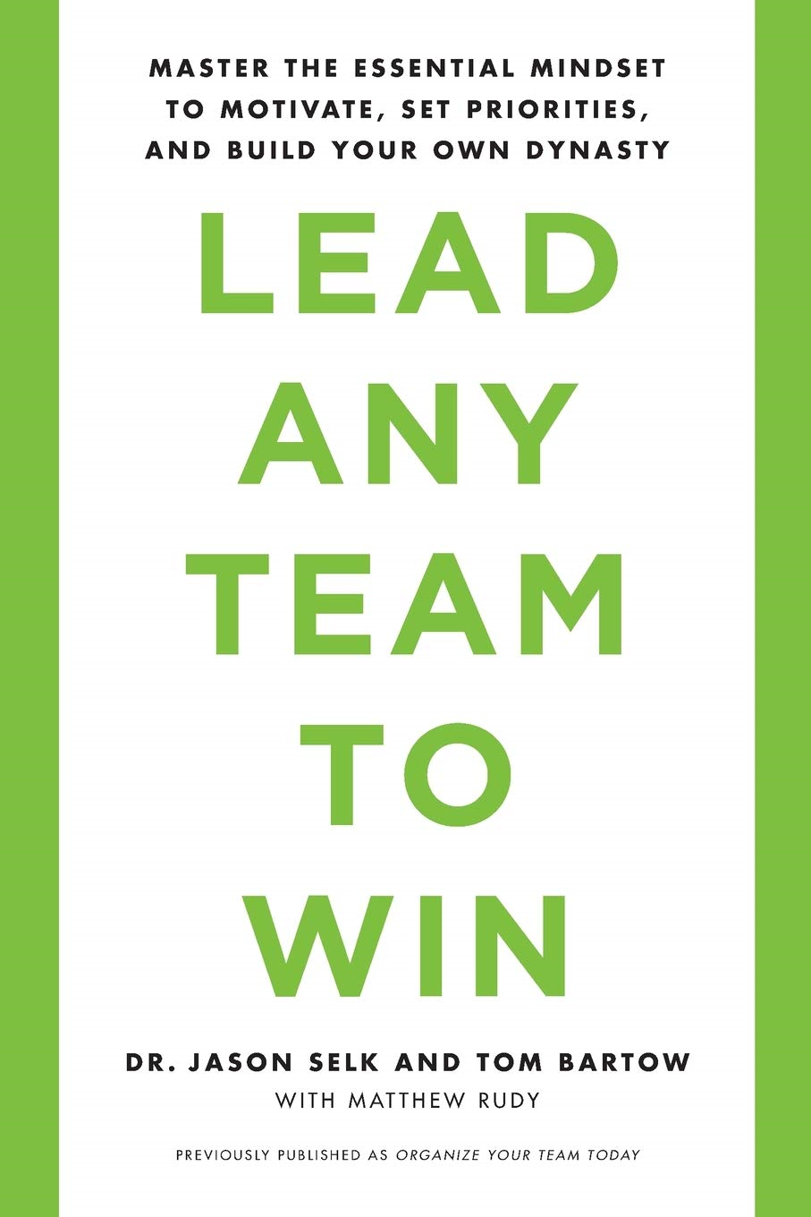 Lead Any Team To Win: Master The Essential Mindset To Motivate, Set Priorities, And Build Your Own Dynasty