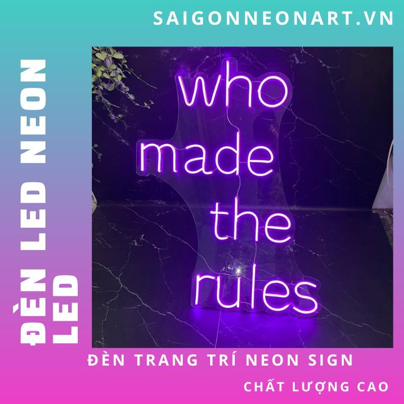 Đèn LED neon sign hình WHO MADE THE RULES | Saigonneonart | Sử dụng điện 12V | Chuyên dùng trang trí tường, trang trí phòng ngủ, trang trí nhà , trang trí quán coffee, trang trí cửa hàng