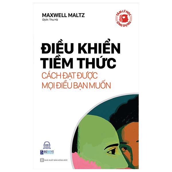 Tâm Lý Học Ứng Dụng - Điều Khiển Tiềm Thức - Cách Đạt Được Mọi Điều Bạn Muốn