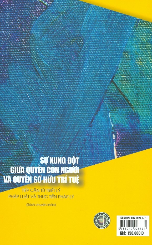 Sự Xung Đột Giữa Quyền Con Người Và Quyền Sở Hữu Trí Tuệ - Tiếp Cận Từ Triết Lý Pháp Luật Và Thực Tiễn Pháp Lý (Sách chuyên khảo)