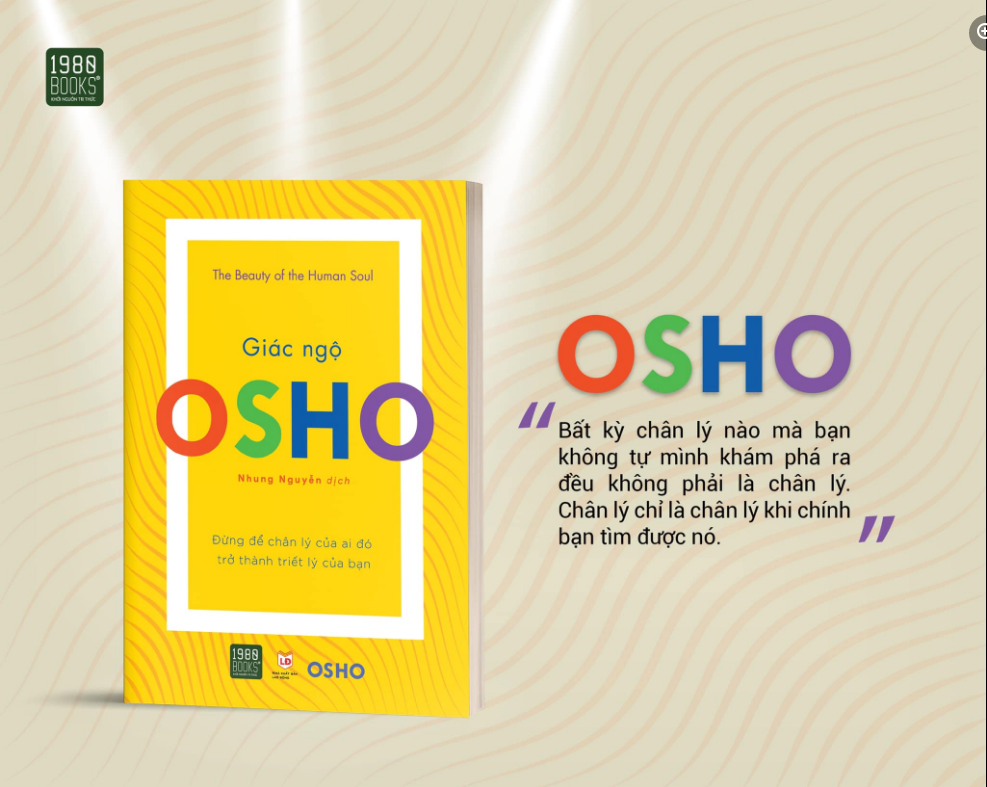 Osho- GIÁC NGỘ - ĐỪNG ĐỂ CHÂN LÝ CỦA AI ĐÓ TRỞ THÀNH TRIẾT LÝ CỦA BẠN !