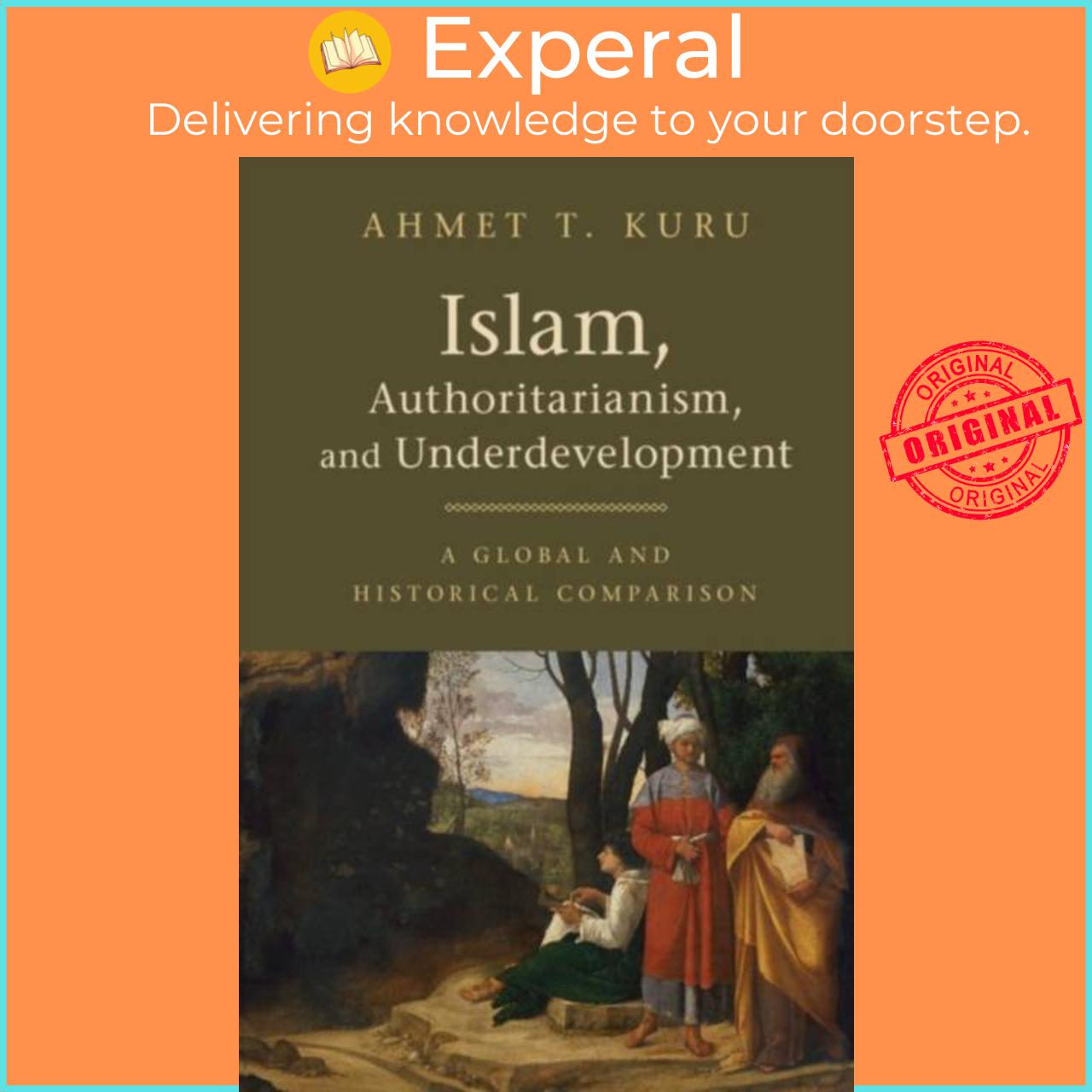 Sách - Islam, Authoritarianism, and Underdevelopment - A Global and Historical  by Ahmet T. Kuru (UK edition, hardcover)