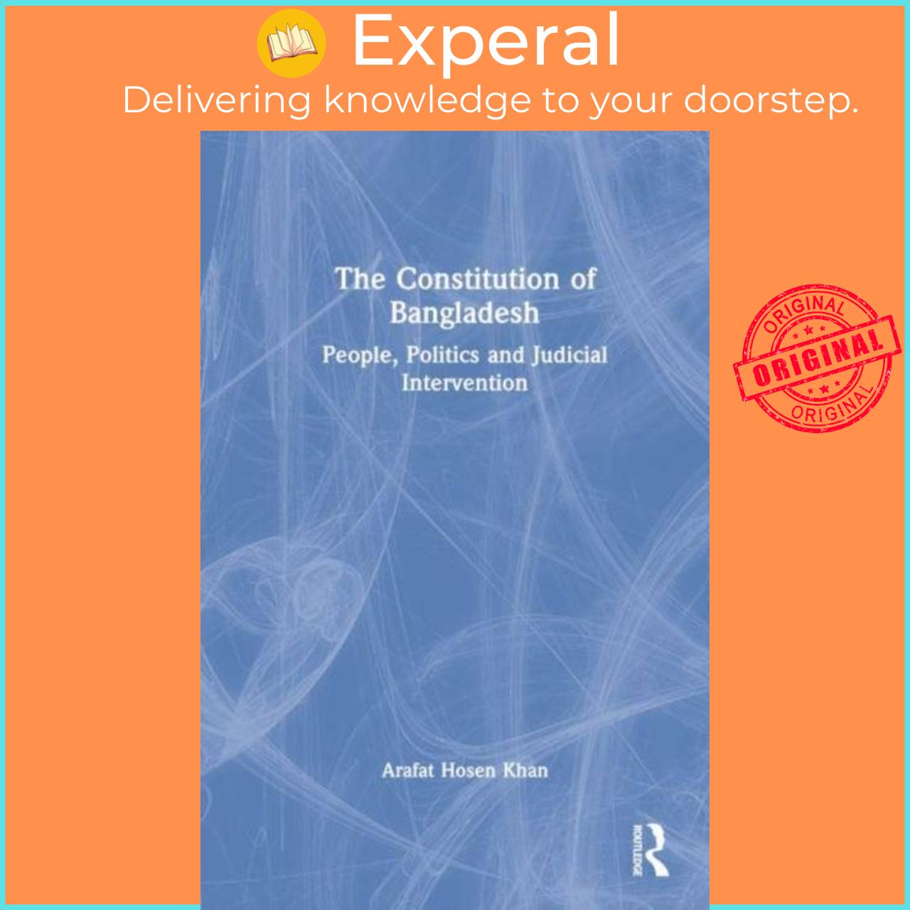 Sách - The Constitution of Bangladesh - People, Politics and Judicial Inter by Arafat Hosen Khan (UK edition, hardcover)