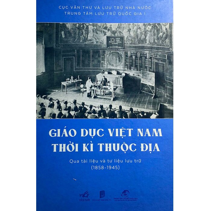 Giáo Dục Việt Nam Thời Kỳ Thuộc Địa Qua Tài Liệu Và Tư Liệu Lưu Trữ (1858 - 1945)