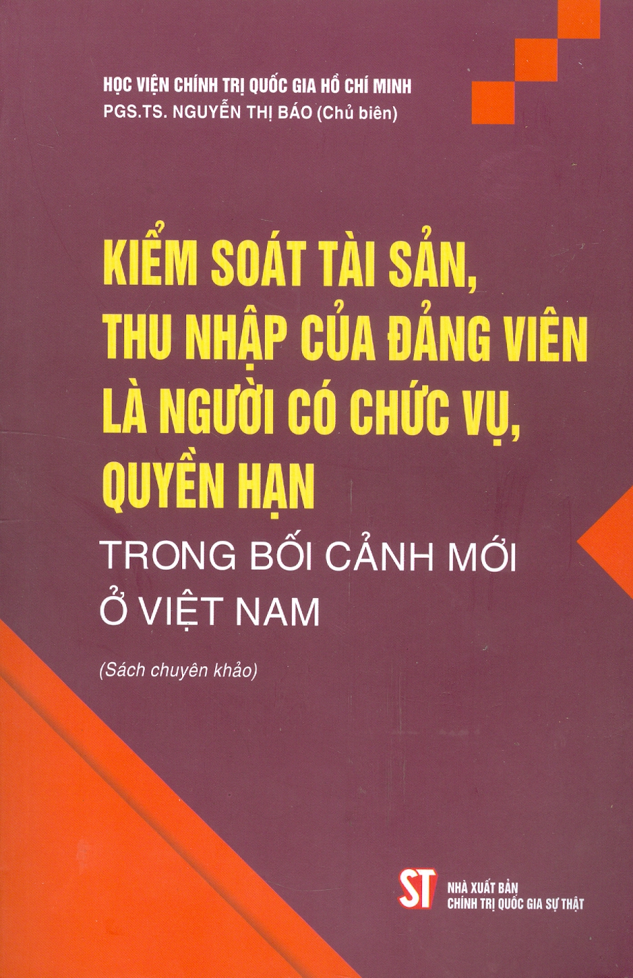 Kiểm Soát Tài Sản, Thu Nhập Của Đảng Viên Là Người Có Chức Vụ, Quyền Hạn Trong Bối Cảnh Mới Ở Việt Nam (Sách chuyên khảo)