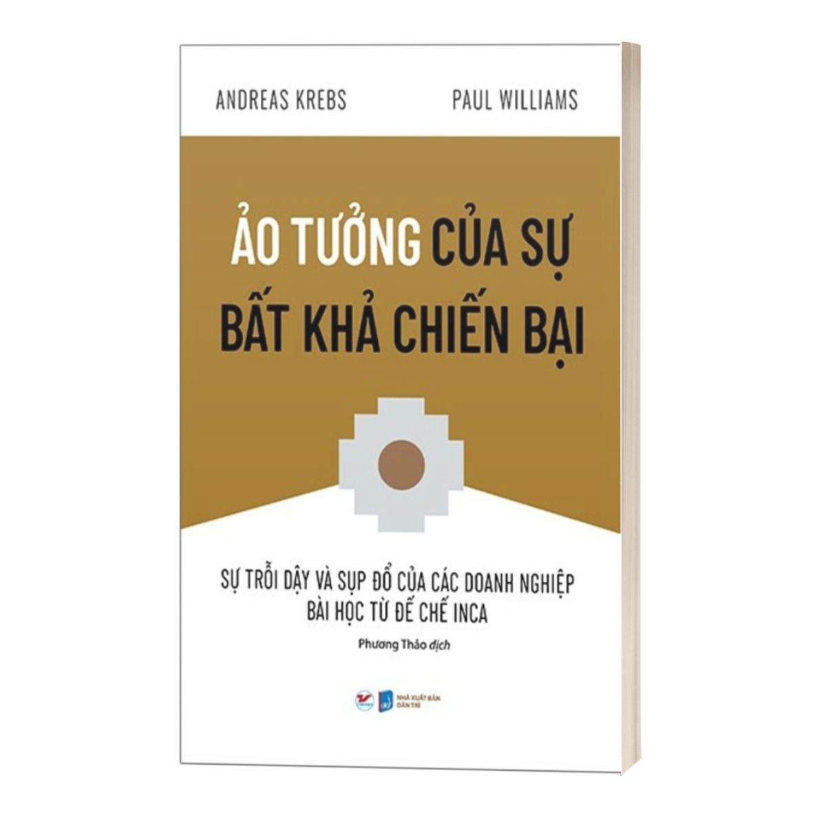 Ảo Tưởng Của Sự Bất Khả Chiến Bại - Sự Trỗi Dậy Và Sụp Đổ Của Các Doanh Nghiệp Bài Học Từ Đế Chế Inca