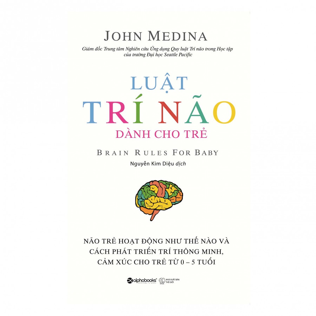 Luật Trí Não Dành Cho Trẻ - Brain Rules For Baby ( Tặng Bookmark Sáng Tạo )