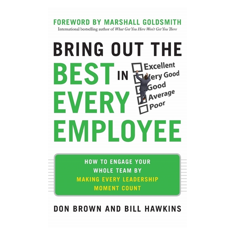 Bring Out The Best In Every Employee: How to Engage Your Whole Team by Making Every Leadership
