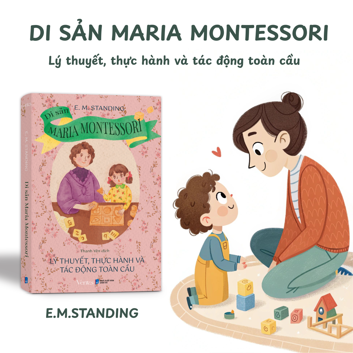 Sách - Di Sản Maria Montessori: Lý Thuyết, Thực Hành và Tác Động Toàn Cầu | Tác giả E.M. Standing