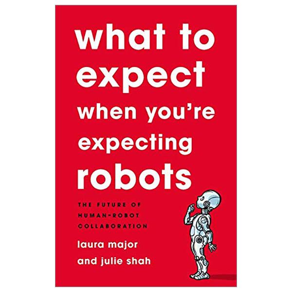 What To Expect When You're Expecting Robots: The Future Of Human-robot Collaboration