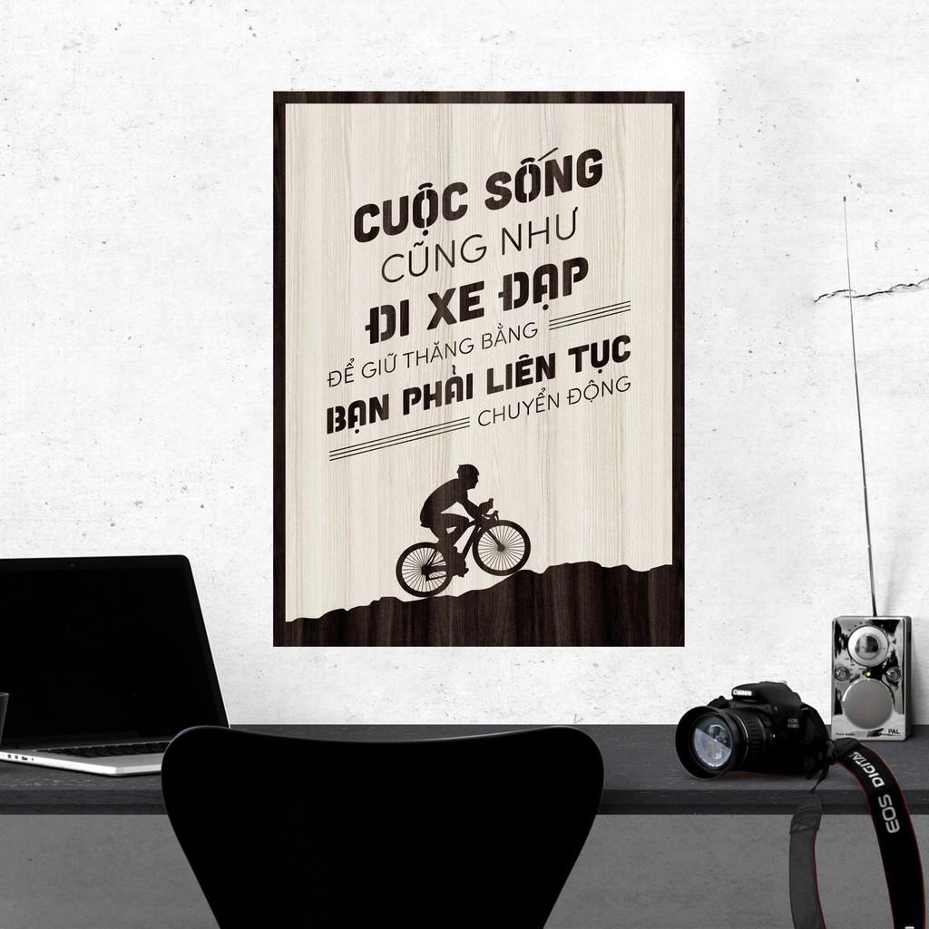 Tranh gỗ DECOR - SLOGAN tạo động lực, Truyền cảm hứng - CUỘC SỐNG CŨNG NHƯ ĐI XE ĐẠP, PHẢI LIÊN TỤC CHUYỂN ĐỘNG