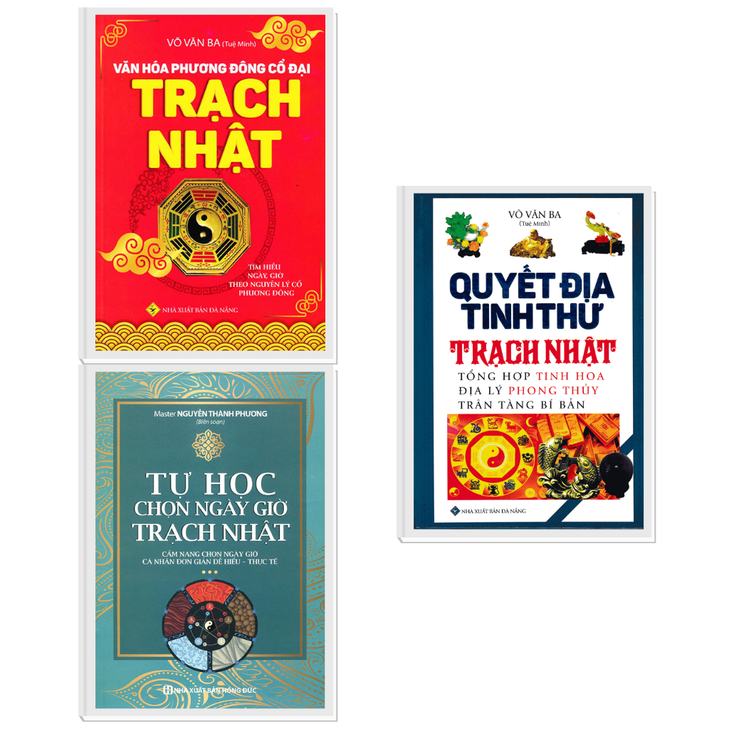 COMBO VĂN HÓA PHƯƠNG ĐÔNG CỔ ĐẠI + QUYẾT ĐỊA TINH THƯ + TỰ HỌC CHỌN NGÀY GIỜ - TRẠCH NHẬT