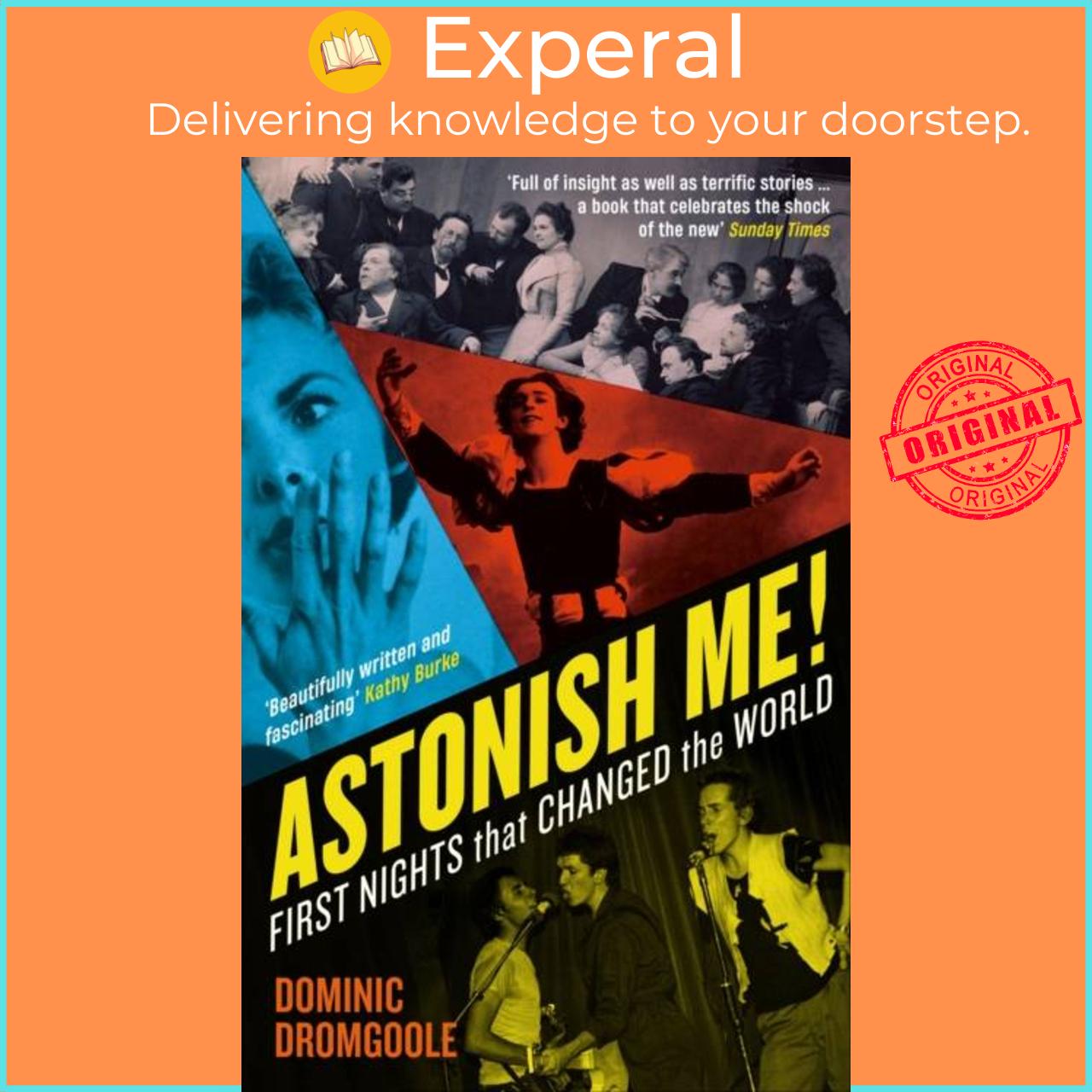 Sách - Astonish Me! - First Nights That Changed the World by Dominic Dromgoole (UK edition, paperback)