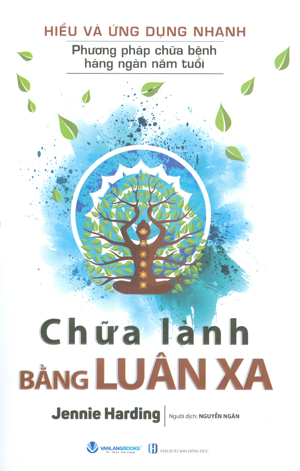 Hiểu Và Ứng Dụng Nhanh Phương Pháp Chữa Bệnh Hàng Ngàn Năm Tuổi - Chữa Lành Bằng Luân Xa - Jennie Harding; Nguyễn Ngân dịch